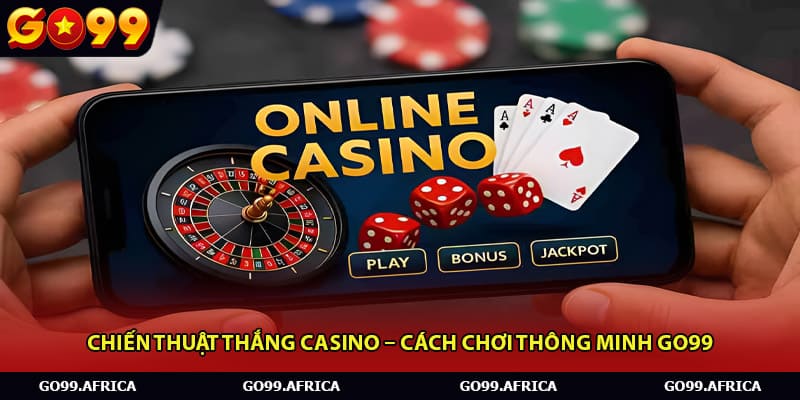 Chiến Thuật Thắng Casino – Cách Chơi Thông Minh Go99