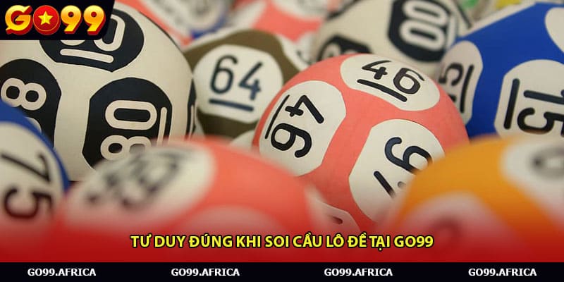 Tư duy đúng khi soi cầu lô đề tại Go99